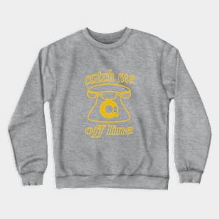 catch me offline Crewneck Sweatshirt